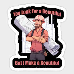 Funny Architect Quotes Saying You Look For A beautiful but I Make A Beautiful Sticker